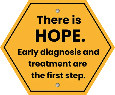 There is HOPE. Early diagnosis and treatment are the first step.